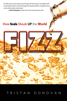 Fizz: How Soda Shook Up the World By Tristan Donovan Cover Image