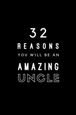 32 Reasons You Will Be An Amazing Uncle: Fill In Prompted Memory Book Cover Image