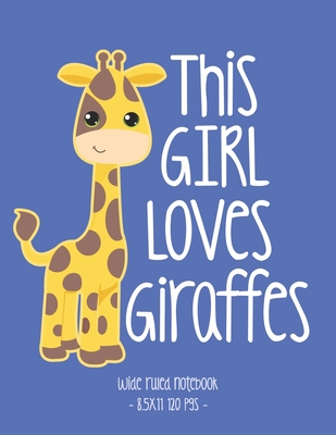 This Girl Loves Giraffes: School Notebook Animal Lover Gift 8.5x11 Wide Ruled Cover Image