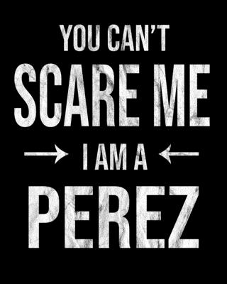 You Can't Scare Me I'm A Perez: Perez's Family Gift Idea Cover Image