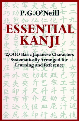 Essential Kanji: 2,000 Basic Japanese Characters Systematically Arranged For Learning And Reference By P. G. O'Neill Cover Image
