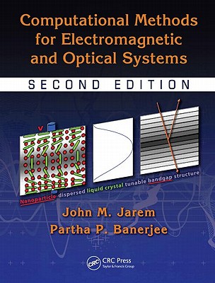 Computational Methods for Electromagnetic and Optical Systems (Optical Science and Engineering) By John M. Jarem, Partha P. Banerjee Cover Image