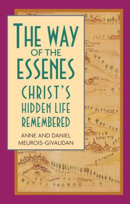 The Way of the Essenes: Christ's Hidden Life Remembered Cover Image