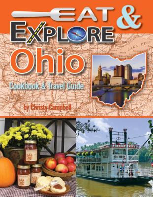 Eat & Explore Ohio Cookbook & Travel Guide (Eat & Explore State Cookbook #7) By Christy Campbell Cover Image