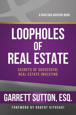 Loopholes of Real Estate: Secrets of Successful Real Estate Investing By Garrett Sutton Cover Image