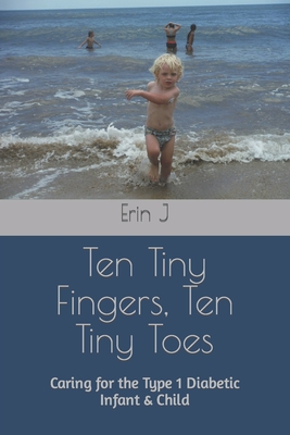 Ten Tiny Fingers, Ten Tiny Toes: Caring for the Type 1 Diabetic Infant & Child Cover Image