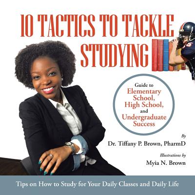 10 Tactics to Tackle Studying: Guide to Elementary School, High School, and Undergraduate Success Ages 11+ Cover Image