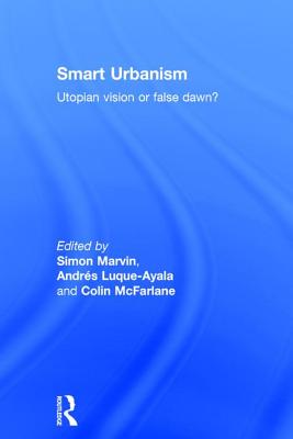Smart Urbanism: Utopian Vision or False Dawn?