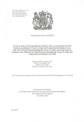 Treaty Series (Great Britain): #43(2012) Treaty of Amity and Cooperation in Southeast Asia, as Amended by the First Protocol Amending the Treaty of A Cover Image