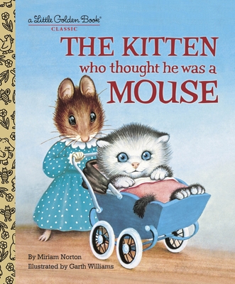 The Kitten Who Thought He Was a Mouse (Little Golden Book) By Miriam Norton, Garth Williams (Illustrator) Cover Image