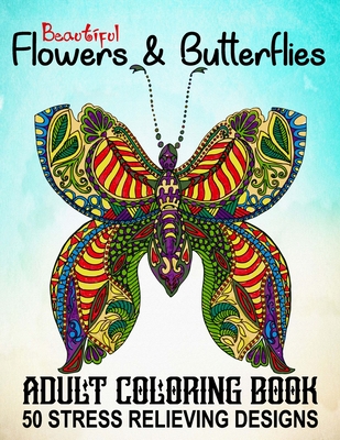 The Wonderful Butterflies and Flowers Coloring Book for Adults: Butterfly Coloring  Book for Adults Relaxation, and Stress Relief - 50 Featuring Unique  (Paperback)