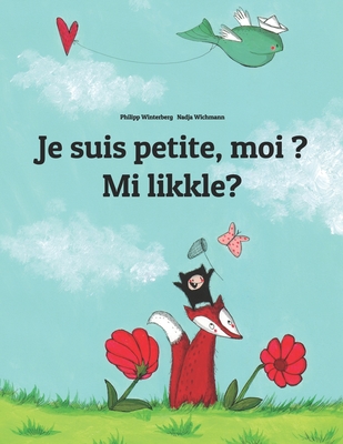 Je suis petite, moi ? Mi likkle?: French-Jamaican Patois/Jamaican Creole (Patwa): Children's Picture Book (Bilingual Edition) Cover Image