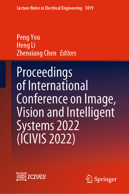 Proceedings of International Conference on Image, Vision and Intelligent Systems 2022 (Icivis 2022) (Lecture Notes in Electrical Engineering #1019)