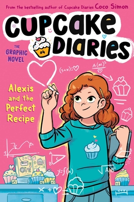 Alexis and the Perfect Recipe The Graphic Novel (Cupcake Diaries: The Graphic Novel #4) Cover Image