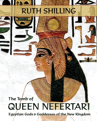 The Tomb of Queen Nefertari: Egyptian Gods and Goddesses of the New Kingdom Cover Image