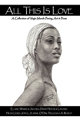 All This Is Love: A Collection of Virgin Islands Poetry, Art & Prose By Daisy Holder LaFond Cover Image