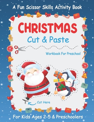 Christmas Cut And Paste Workbook For Preschool: A Fun Christmas Scissor Skills Activity Book For Kids Ages 2-5 And Toddlers... 30+ Pages of Cutting, C By Winter Creativity Publishing Cover Image