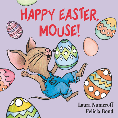 Happy Easter, Mouse! (If You Give...) By Laura Numeroff, Felicia Bond (Illustrator) Cover Image