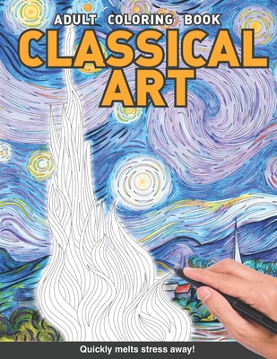 Classical Art Adults Coloring Book: Starry night The scream, birth of Venus, the wave and more paintings for adults relaxation art large creativity gr By Craft Genius Books Cover Image