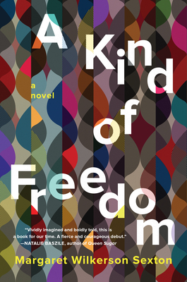 A Kind of Freedom: A Novel By Margaret Wilkerson Sexton Cover Image