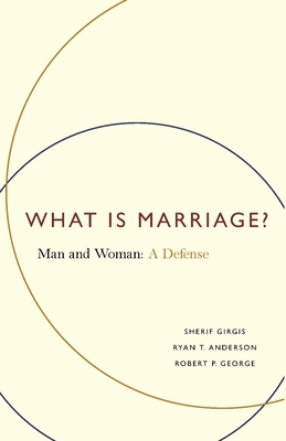 What Is Marriage?: Man and Woman: A Defense