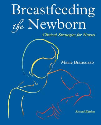 Breastfeeding the Newborn: Clinical Strategies for Nurses, Second Edition By Marie Biancuzzo Cover Image