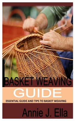 Basket Weaving: Essential Guide and Tips To Basket Weaving Cover Image