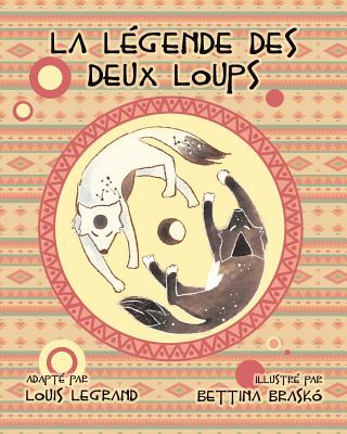 La légende des deux loups By Bettina Braskó (Illustrator), Louis Legrand Cover Image