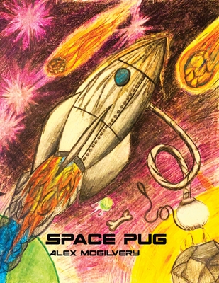 Space Pug By Alex McGilvery, Mike Teichreb (Illustrator) Cover Image