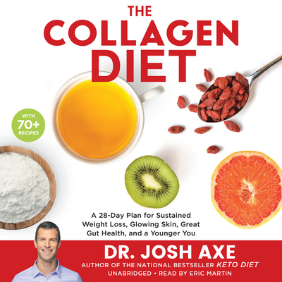 The Collagen Diet: A 28-Day Plan for Sustained Weight Loss, Glowing Skin, Great Gut Health, and a Younger You By Eric Jason Martin (Read by), Dr. Josh Axe Cover Image