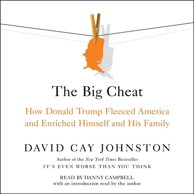 The Big Cheat: How Donald Trump Fleeced America and Enriched Himself and His Family By David Cay Johnston, David Cay Johnston (Contribution by), David Cay Johnston (Introduction by) Cover Image