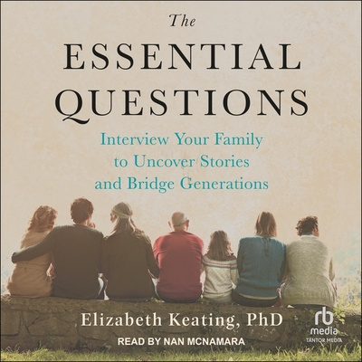 The Essential Questions: Interview Your Family to Uncover Stories and Bridge Generations Cover Image