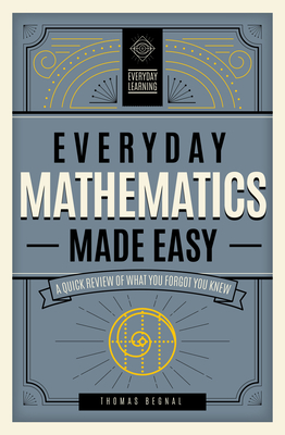 Everyday Mathematics Made Easy: A Quick Review of What You Forgot You Knew (Everyday Learning #2) By Tom Begnal Cover Image