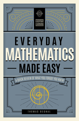 Everyday Mathematics Made Easy: A Quick Review of What You Forgot You Knew (Everyday Learning)