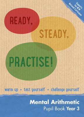 Ready, Steady, Practise! – Year 3 Mental Arithmetic Pupil Book: Maths KS2 (Ready, Steady Practise!) Cover Image