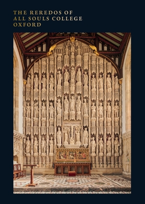 The Reredos of All Souls College Oxford The Reredos of All Souls College Oxford cover