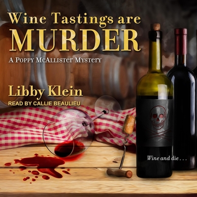 Wine Tastings Are Murder By Libby Klein, Callie Beaulieu (Read by) Cover Image