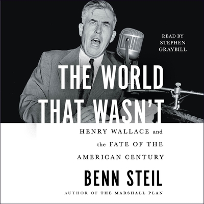 The World That Wasn't: Henry Wallace and the Fate of the American Century Cover Image