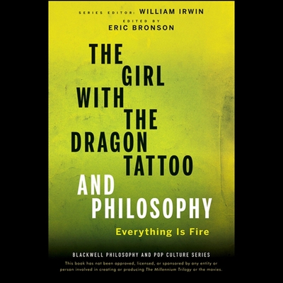 The Girl with the Dragon Tattoo and Philosophy: Everything Is Fire Cover Image
