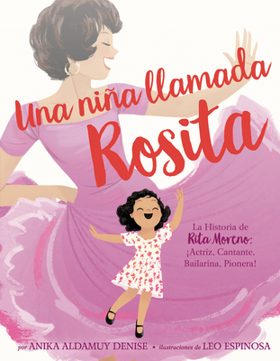 Una niña llamada Rosita: La Historia de Rita Moreno: iActriz, Cantante, Bailarina, Pionera! A Girl Named Rosita: The Story of Rita Moreno: Actor, Singer, Dancer, Trailblazer! (Spanish edition)