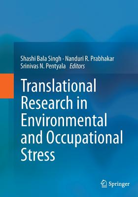 Translational Research in Environmental and Occupational Stress By Shashi Bala Singh (Editor), Nanduri R. Prabhakar (Editor), Srinivas N. Pentyala (Editor) Cover Image