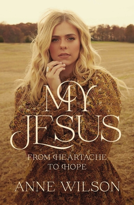 My Jesus: From Heartache to Hope By Anne Wilson Cover Image