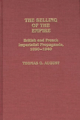 The Selling of the Empire: British and French Imperialist Propaganda, 1890-1940 (Contributions in Comparative Colonial Studies #19)