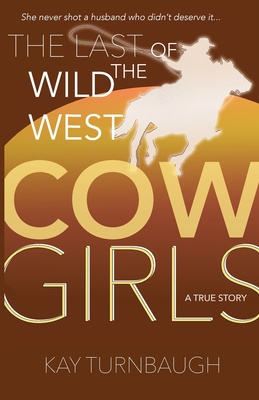 The Last of the Wild West Cowgirls: A True Story Cover Image