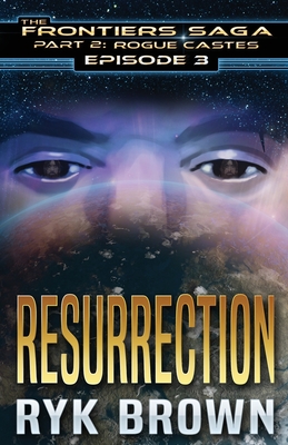 Ep.#3 - "Resurrection" (Frontiers Saga - Part 2: Rogue Castes #3)