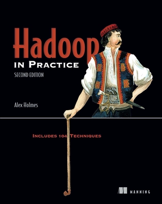 Hadoop in Practice: Includes 104 Techniques By Alex Holmes Cover Image