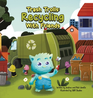 Trash Trolls Recycling with Friends: This story will motivate and empower readers to reduce, reuse, and recycle to make our world a greener and cleane Cover Image