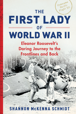 The First Lady of World War II: Eleanor Roosevelt's Daring Journey to the Frontlines and Back Cover Image