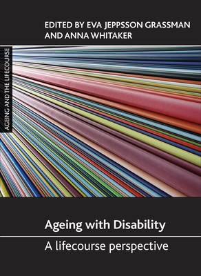 Ageing with Disability: A Lifecourse Perspective (Ageing and the Lifecourse) Cover Image