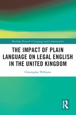 The Impact of Plain Language on Legal English in the United Kingdom (Routledge Research in Language and Communication)